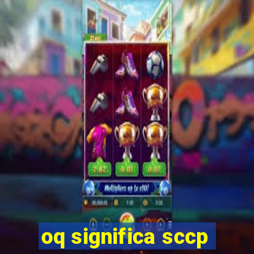 oq significa sccp